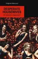 Desperate housewives. Un piacere colpevole? di Virginie Marcucci edito da Gremese Editore