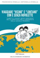 Viaggiare «vicino» e «lontano» con e senza nuvolette. Fumetti e silent book odeporici nella didattica della geografia della scuola primaria di Antonella Rinella, Francesca Rinella edito da Wip Edizioni