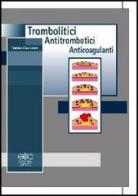Trombolitici, antitrombotici ed anticoagulanti di Federico Cacciapuoti edito da Cuzzolin