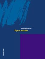 Figure astratte. Ediz. italiana e inglese di Giovanni M. Accame edito da Campisano Editore