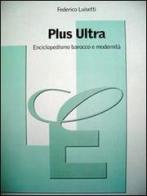 Plus Ultra. Enciclopedismo barocco e modernità di Federico Luisetti edito da Trauben
