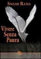 Vivere senza paura di Swami Rama edito da Laris editrice