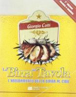 La birra in tavola. L'abbinamento della birra al cibo di Giorgio Colli edito da Cristian Lucisano Editore