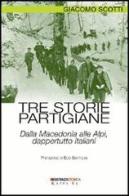 Tre storie partigiane. Dalla Macedonia alle Alpi, dappertutto italiani di Giacomo Scotti edito da Kappa Vu
