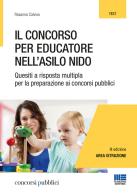 Il concorso per educatore nell'asilo nido. Quesiti a risposta multipla per la preparazione ai concorsi pubblici di Rosanna Calvino edito da Maggioli Editore