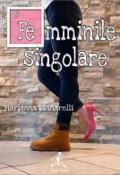 Femminile singolare di Marianna Iannarelli edito da Editrice Hermaion