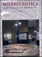 Milano antica V secolo a.C.-V secolo d.C. Guida alla sezione edito da Civico Museo Archeologico