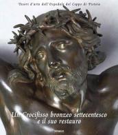 Un crocifisso bronzeo settecentesco e il suo restauro edito da Settegiorni Editore