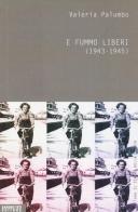 E fummo liberi (1943-1945) di Valeria Palumbo edito da Sandro Teti Editore