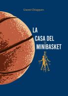 La casa del Minibasket. Giocatori tutti di Gianni Chiapparo edito da Youcanprint