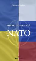 Perché il conflitto è NATO. Le responsabilità di Stati Uniti e NATO nell'escalation del conflitto in Ucraina di Francesco Amodeo edito da Matrix (Napoli)