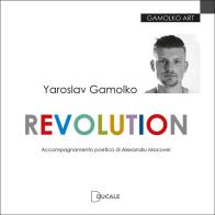 Yaroslav Gamolko. Revolution. Ediz. illustrata edito da Ducale