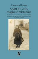 Sardegna magica e misteriosa. Apparizioni case infestate riti ancestrali cosmogonia nelle feste di fertilità del carnevale sardo di Simonetta Delussu edito da Terzo Grado Edizioni