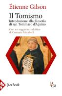 Il tomismo. Introduzione alla filosofia di san Tommaso d'Aquino di Étienne Gilson edito da Jaca Book