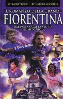 Il romanzo della grande Fiorentina. Dal 1926 a oggi la storia del mito viola di Stefano Prizio, Leonardo Signoria edito da Newton Compton Editori