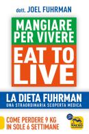 Eat to Live. Mangiare per vivere. La dieta Fuhrman, una straordinaria scoperta medica. Come perdere 9 kg in sole 6 settimane. Un rivoluzionario programma di Joel Fuhrman edito da Macro Edizioni