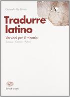 Tradurre latino. Per il triennio dei Licei e degli Ist. magistrali di Gabriella De Blasio edito da Einaudi Scuola