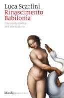 Rinascimento Babilonia. Una storia erotica dell'arte italiana di Luca Scarlini edito da Marsilio