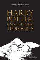 Harry Potter: una lettura teologica di Gianluca Bracalante edito da Cittadella