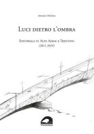 Luci dietro l'ombra. Editoriali su Alto Adige e Trentino (2011-2019) di Antonio Merlino edito da Il Formichiere