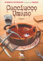 Cacciucco umano di Alberto Petrosino edito da Cane