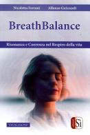 Breathbalance. Risonaza e coerenza nel respiro della vita di Nicoletta Ferroni, Alfonso Guizzardi edito da Edizioni Sì
