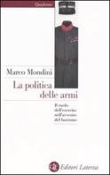 La politica delle armi. Il ruolo dell'esercito nell'avvento del fascismo di Marco Mondini edito da Laterza