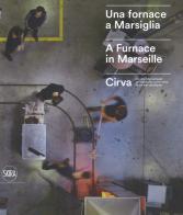 Una fornace a Marsiglia-A furnace in Marseille. Cirva. Ediz. illustrata edito da Skira
