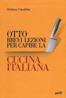 Otto brevi lezioni per capire la cucina italiana di Stefano Cavallito edito da EDT