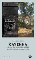 Cayenna. Nella Guyana francese alla ricerca di Papillon di Mario Bussoni edito da Mattioli 1885