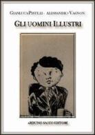 Gli uomini illustri di Gianluca Pistilli, Alessandro Vagnoni edito da Sacco