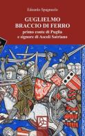 Guglielmo Braccio di Ferro, primo conte di Puglia e signore di Ascoli Satriano di Edoardo Spagnuolo edito da Delta 3