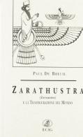 Zarathustra (Zoroastro) e la trasfigurazione del mondo di Paul Du Breuil edito da ECIG