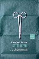 Sotto i ferri. Storia della chirurgia in 29 straordinarie operazioni di Arnold Van De Laar edito da Codice