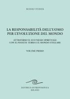 La responsabilità dell'uomo per l'evoluzione del mondo. Attraverso il suo nesso spirituale con il pianeta terra e il mondo stellare vol. 1 di Rudolf Steiner edito da Editrice Antroposofica