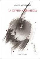 Cecco Bonanotte. La Divina Commedia. Ediz. italiana e inglese edito da Polistampa