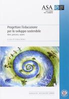 Progettare l'educazione per lo sviluppo sostenibile. Idee, percorsi, azioni edito da EDUCatt Università Cattolica