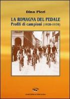 La Romagna del pedale. Profili di campioni (1920-1970) di Dino Pieri edito da Il Ponte Vecchio