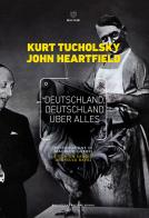 Deutschland, Deutschland über alles. Ediz. italiana di Kurt Tucholsky, John Heartfield edito da Meltemi