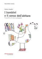 I bambini e il senso dell'abitare. Prospettive di ricerca pedagogica di Monica Amadini edito da Edizioni Junior