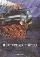 Il futurismo letterario in Sicilia di Anna M. Ruta edito da Pungitopo