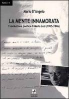 La mente innamorata. L'evoluzione poetica di Mario Luzi, 1935-1966 di Mario D'Angelo edito da Noubs