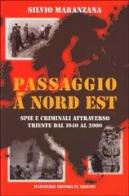 Passaggio a nord est. Spie e criminali attraverso Trieste dal 1940 al 2000 di Silvio Maranzana edito da Hammerle Editori in Trieste