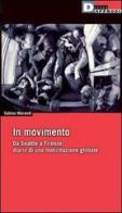 In movimento. Da Seattle a Firenze: diario di una mobilitazione globale di Sabina Morandi edito da DeriveApprodi
