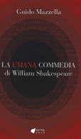 La Umana Commedia di William Shakespeare di Guido Mazzella edito da A.C.T.G.