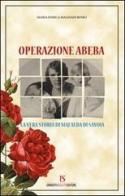 Operazione Abeba. La vera storia di Mafalda di Savoia di M. Enrica Magni Bosio edito da UmbertoSoletti Editore