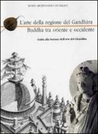 L' arte del Gandhara Buddha tra oriente e occidente. Guida alla sezione dell'arte del Gandhara di Anna Provenzali edito da Civico Museo Archeologico