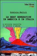 La beat generation in America e in Italia di Erminia Maltri edito da Talos Edizioni