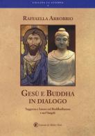 Gesù e Buddha in dialogo di Raffaella Arrobbio Agostini edito da Lorenzo de Medici Press