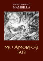 Metamorfosi 1938 di Edoardo Pietro Mambilla edito da Youcanprint